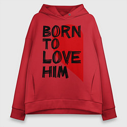 Толстовка оверсайз женская Born to love him, цвет: красный
