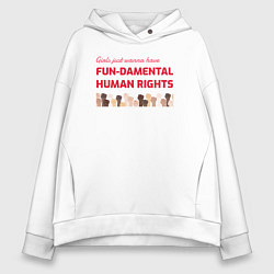 Толстовка оверсайз женская Girls just wanna have fun-damental human rights, цвет: белый