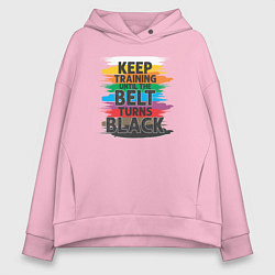 Толстовка оверсайз женская Продолжайте тренироваться, пока пояс не станет чер, цвет: светло-розовый