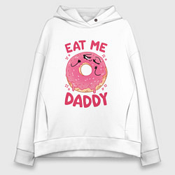 Толстовка оверсайз женская Eat me daddy, цвет: белый