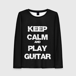 Лонгслив женский KEEP CALM AND PLAY GUITAR, цвет: 3D-принт