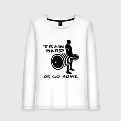 Женский лонгслив Train hard or go home