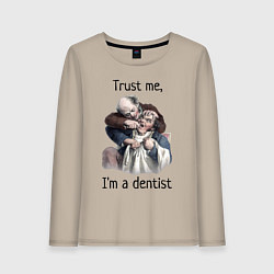 Женский лонгслив Trust me, I'm a dentist