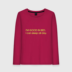 Женский лонгслив Im good in bed I can sleep all day