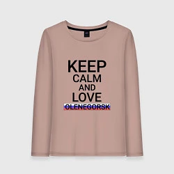 Женский лонгслив Keep calm Olenegorsk Оленегорск