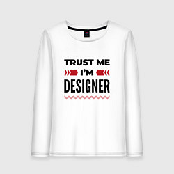 Лонгслив хлопковый женский Trust me - Im designer, цвет: белый