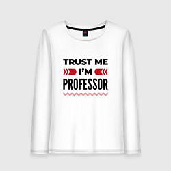 Женский лонгслив Trust me - Im professor