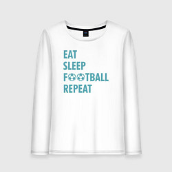 Женский лонгслив Еда, сон, футбол