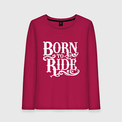 Лонгслив хлопковый женский Born to ride - рожденный ездить, цвет: маджента