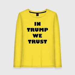 Женский лонгслив In Trump we trust - slogan