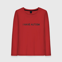 Женский лонгслив I have autism мем