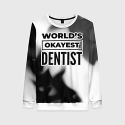 Свитшот женский Worlds okayest dentist - white, цвет: 3D-белый