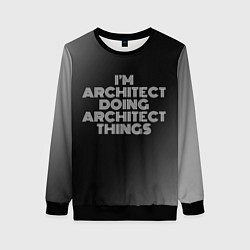 Женский свитшот I am architect doing architect things