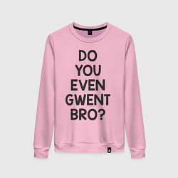 Женский свитшот DO YOU EVEN GWENT BRO?