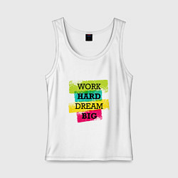 Майка женская хлопок Work hard and dream big, цвет: белый