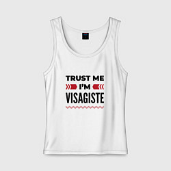 Майка женская хлопок Trust me - Im visagiste, цвет: белый