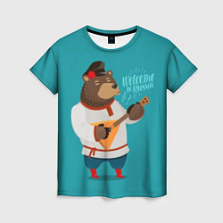 Женская футболка Welcome to Russia - bear