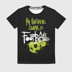Футболка женская My favorite game is football, цвет: 3D-принт