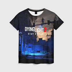 Женская футболка Dyng Light 2: Stay Human - Приближается ночь