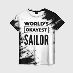 Футболка женская Worlds okayest sailor - white, цвет: 3D-принт
