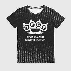 Футболка женская Five Finger Death Punch с потертостями на темном ф, цвет: 3D-принт