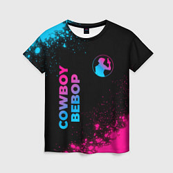 Женская футболка Cowboy Bebop - neon gradient: надпись, символ