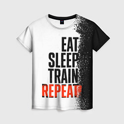 Футболка женская Eat sleep train repeat, цвет: 3D-принт