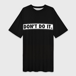 Женская длинная футболка Dont do it Не делай это