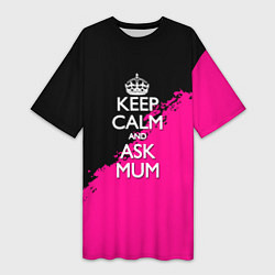 Женская длинная футболка Keep calm ask mum