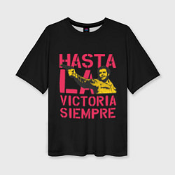 Футболка оверсайз женская Hasta La Victoria Siempre, цвет: 3D-принт