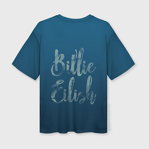 Женская футболка оверсайз Billie Eilish: My strange addiction / 3D-принт – фото 2