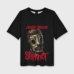 Женская футболка оверсайз COREY TAYLOR SLIPKNOT СЛИПКНОТ Z