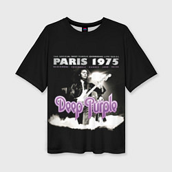 Футболка оверсайз женская Deep Purple - Paris 1975, цвет: 3D-принт