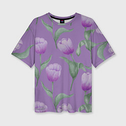 Женская футболка оверсайз Фиолетовые тюльпаны с зелеными листьями