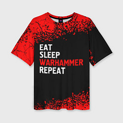 Женская футболка оверсайз Eat Sleep Warhammer Repeat - Спрей