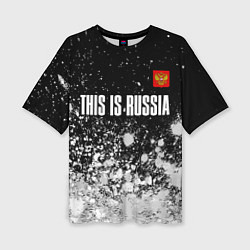 Женская футболка оверсайз РОССИЯ - ГЕРБ This Is Russia Краска