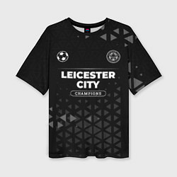 Футболка оверсайз женская Leicester City Champions Uniform, цвет: 3D-принт
