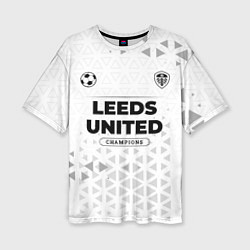 Футболка оверсайз женская Leeds United Champions Униформа, цвет: 3D-принт