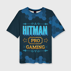Футболка оверсайз женская Игра Hitman: PRO Gaming, цвет: 3D-принт