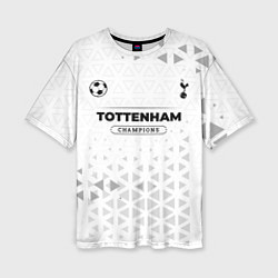 Футболка оверсайз женская Tottenham Champions Униформа, цвет: 3D-принт