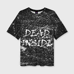 Женская футболка оверсайз Dead Inside надпись и брызги