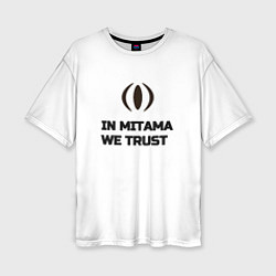 Женская футболка оверсайз In Mitama we trust black and white