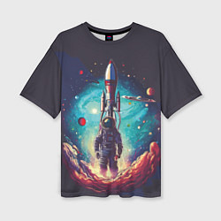 Женская футболка оверсайз Космонавт и ракета в космосе