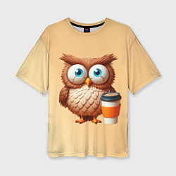 Женская футболка оверсайз Растрепанная сова со стаканчиком кофе