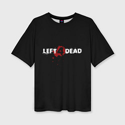 Футболка оверсайз женская Left 4 Dead logo, цвет: 3D-принт