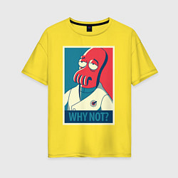 Футболка оверсайз женская Zoidberg: Why not?, цвет: желтый