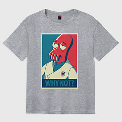 Женская футболка оверсайз Zoidberg: Why not?