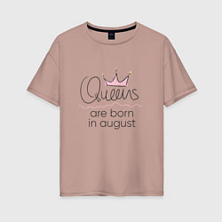 Женская футболка оверсайз Королевы рождаются в августе