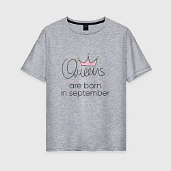 Женская футболка оверсайз Королевы рождаются в сентябре