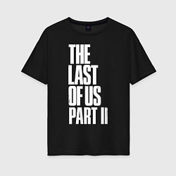 Женская футболка оверсайз The Last of Us: Part II
